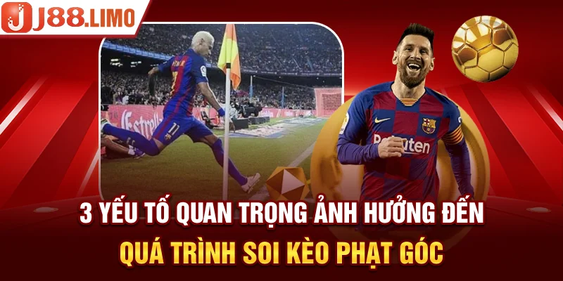 3 yếu tố quan trọng ảnh hưởng đến quá trình soi kèo phạt góc