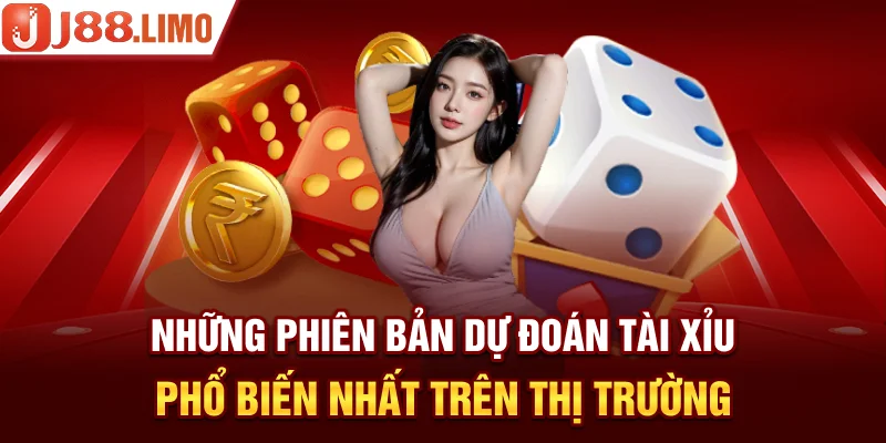Những phiên bản dự đoán Tài Xỉu phổ biến nhất trên thị trường