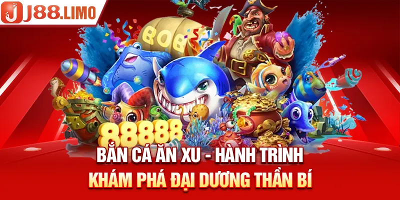 Bắn Cá Ăn Xu - Hành Trình Khám Phá Đại Dương Thần Bí
