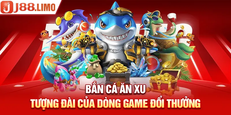 Bắn cá ăn xu - Tượng đài của dòng game đổi thưởng