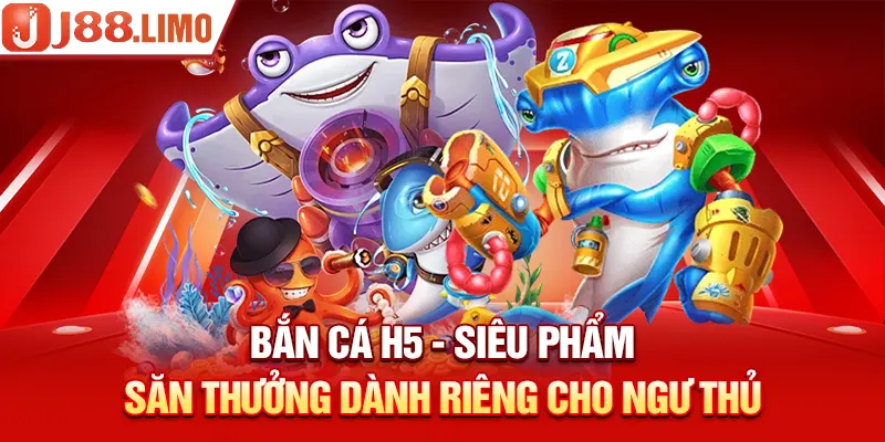 Bắn Cá H5 - Siêu Phẩm Săn Thưởng Dành Riêng Cho Ngư Thủ