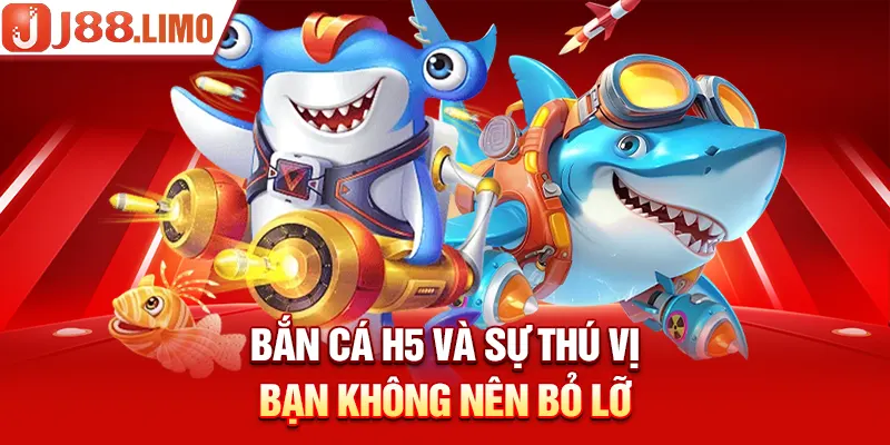 Bắn cá H5 và sự thú vị bạn không nên bỏ lỡ