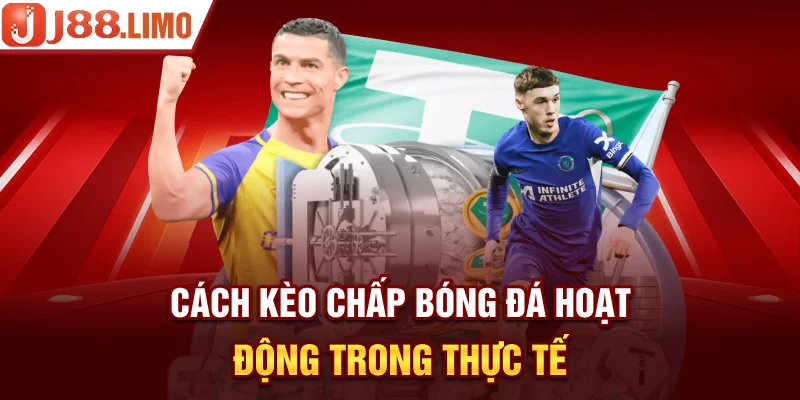 Cách kèo chấp bóng đá hoạt động trong thực tế