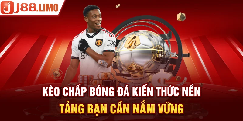 Kèo Chấp Bóng Đá | Kiến Thức Nền Tảng Bạn Cần Nắm Vững