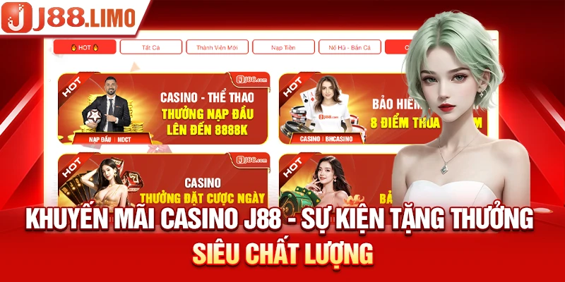 Khuyến Mãi Casino J88 - Sự Kiện Tặng Thưởng Siêu Chất Lượng