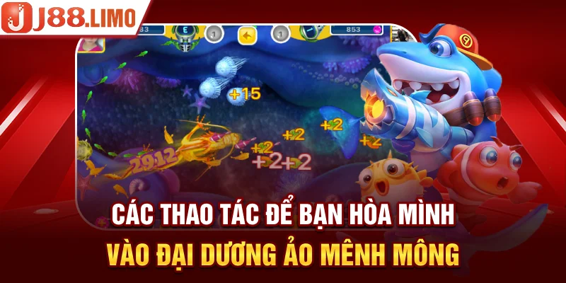 Các thao tác để bạn hòa mình vào đại dương ảo mênh mông 