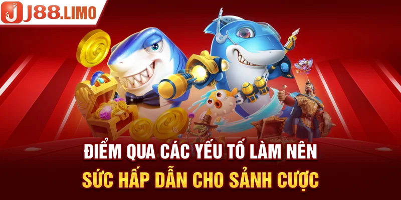 Điểm qua các yếu tố làm nên sức hấp dẫn cho sảnh cược 