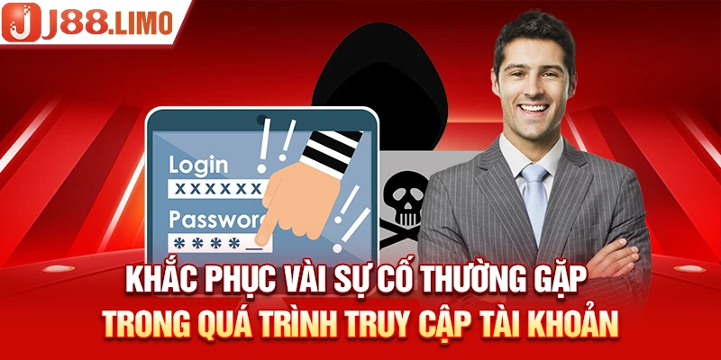 Khắc phục vài sự cố thường gặp trong quá trình truy cập tài khoản 