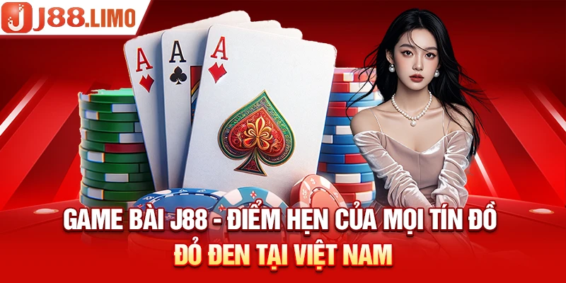 Game Bài J88 - Điểm hẹn của mọi tín đồ đỏ đen tại Việt Nam 