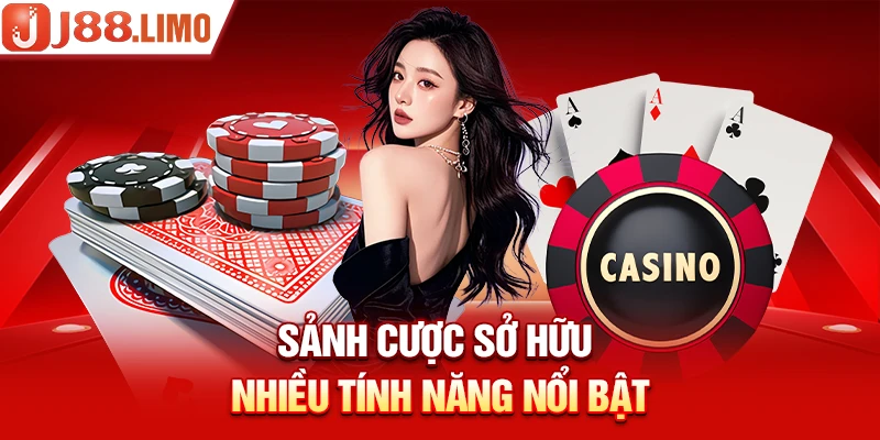 Sảnh cược sở hữu nhiều tính năng nổi bật 