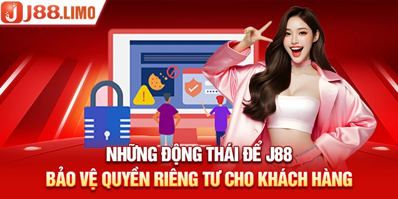 Những động thái để J88 bảo vệ Quyền riêng tư cho khách hàng
