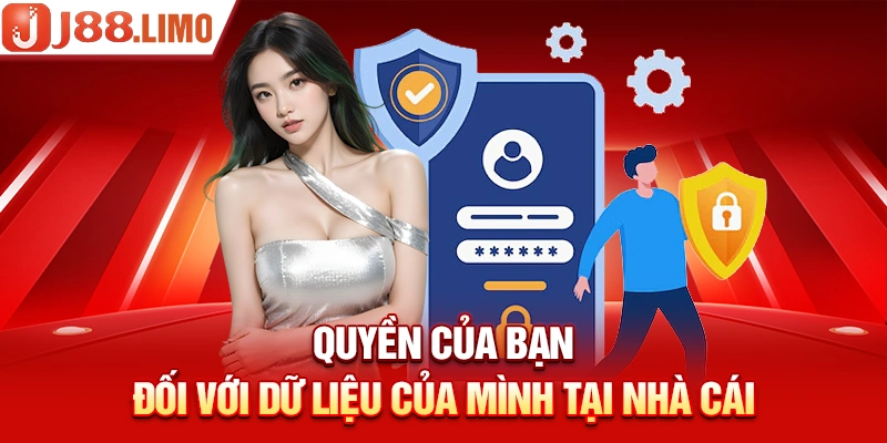 Quyền của bạn đối với dữ liệu của mình tại nhà cái