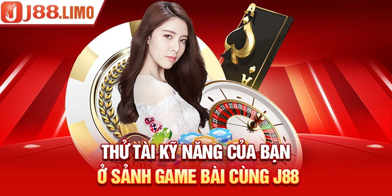 Thử tài kỹ năng của bạn ở sảnh Game Bài cùng J88